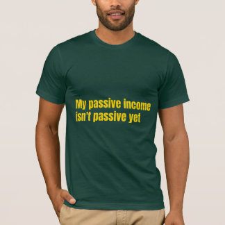 T-shirt Mon revenu passif n'est pas encore passif