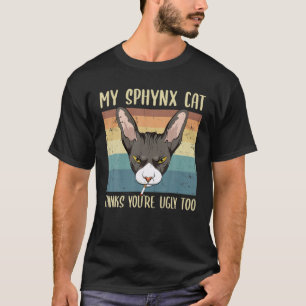 T-shirt Mon Sphynx pense que vous êtes laid Trop drôle s