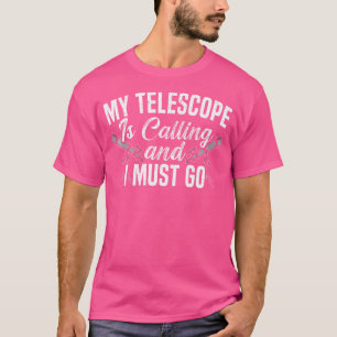 T-shirt Mon Télescope Appelle Et Je Dois Aller L'Astronome