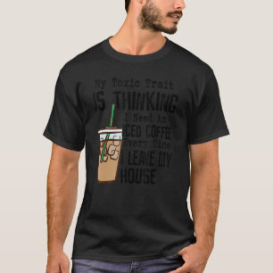 T-shirt Mon Trait Toxique Est De Penser Que J'Ai Besoin D'