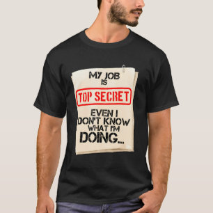 T-shirt Mon Travail Est Très Secret Même Si Je Ne Sais Pas