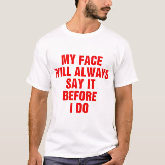 T-shirt Mon Visage Le Dira Toujours Avant Moi