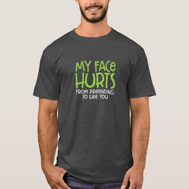 T-shirt Mon Visage Me Fait Mal... (Devant)