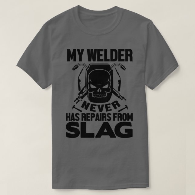 T-shirt Mon Welder n'a jamais de réparations de laitier (Design devant)