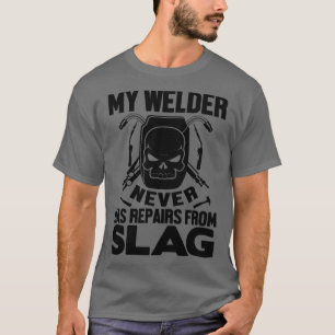 T-shirt Mon Welder n'a jamais de réparations de laitier