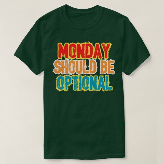 T-shirt Monday should be optional (Design devant)