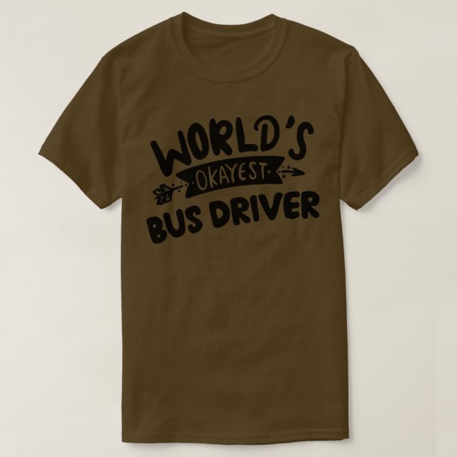 T-shirt Monde Okayest Bus Driver Best Bus Driver Ever 2 (Design devant)