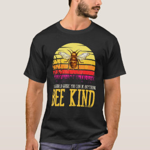 T-shirt Monde Où Vous Pouvez Être N'Importe Quoi Abeille A