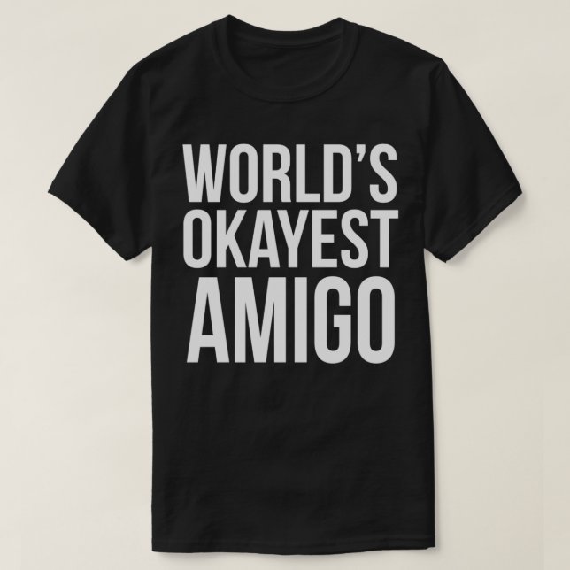 T-shirt Mondes Okayest AMIGO Best Friend Cadeau (Design devant)
