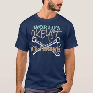 T-shirt Mondes Okayest Ax Thrower Funny Ax Trowing Sayin