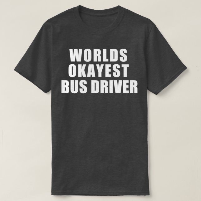 T-shirt Mondes Okayest Bus driver 1 (Design devant)