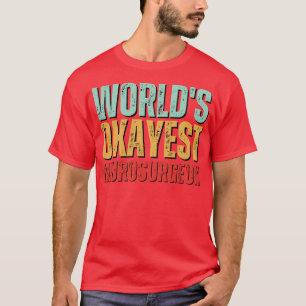 T-shirt Mondes Okayest Neurochirurgien Neurochirurgien Neu