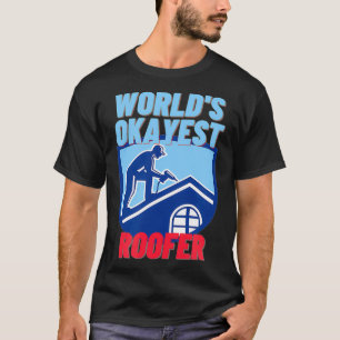 T-shirt Mondes Okayest Roofer Drôle Roofing Cadeau 