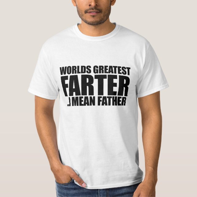 T-shirt Mondes plus grand Farter Je veux dire père (Devant)