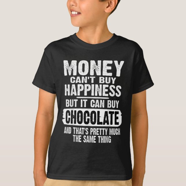 T-shirt Money Can't Buy Hapness But It Can Buy Chocolate J (Devant)
