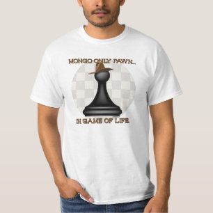 T-shirt Mongo ne pion que dans le jeu de la vie.