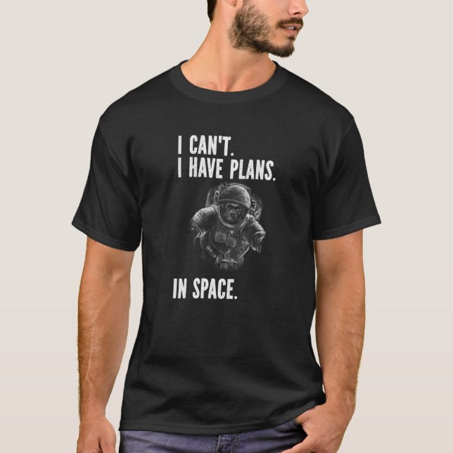 T-shirt Monkey Astronaut - I Can't I Have Plans In Space P (Devant)