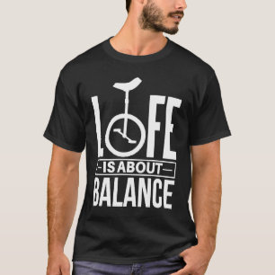 T-shirt Monocycle Life est à propos de Balance Unicycle