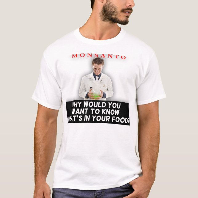 T-shirt Monsanto - pourquoi vous voudriez connaître la (Devant)