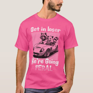 T-shirt Monte dans la voiture, loser, on va devenir sauvag