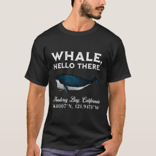 T-shirt Monterey Bay California Whale Hello There Coordina