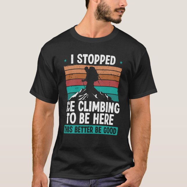 T-shirt Monteur de glace arrêté Escalade de glace pour êtr (Devant)