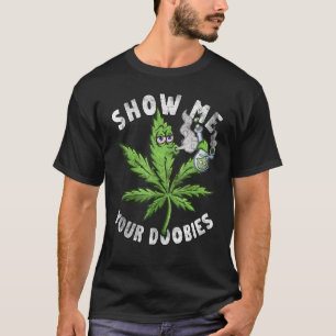 T-shirt Montre-moi tes Doobies Feuille de Weed Fumeur de C