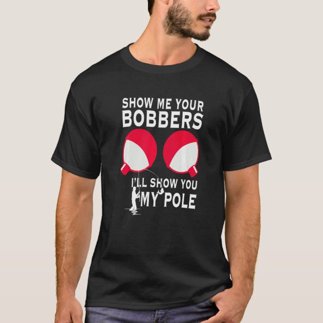 T-shirt Montrez-Moi Vos Bobbers Je Vous Montrerai Mon Pole (Devant)