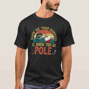 T-shirt Montrez-Moi Vos Bobbers Je Vous Montrerai Mon Pole