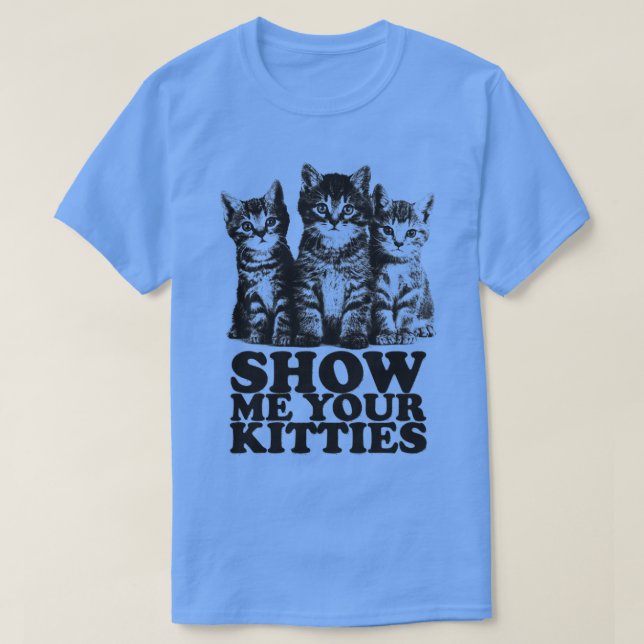 T-shirt Montrez-Moi Vos Kitties (Design devant)
