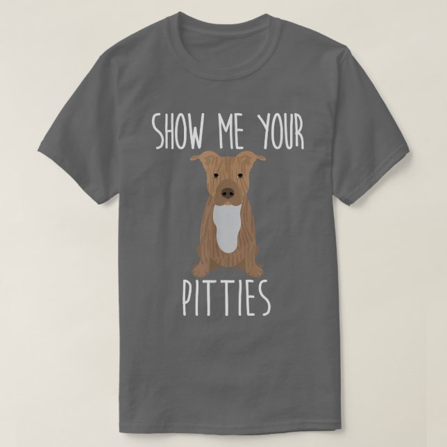 T-shirt Montrez-moi vos Pitties - Chien taureau mignonne e (Design devant)