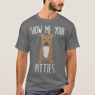 T-shirt Montrez-moi vos Pitties - Chien taureau mignonne e