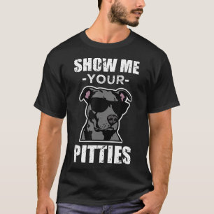 T-shirt Montrez-Moi Vos Pitties Drôle En Disant Cool Pitbu