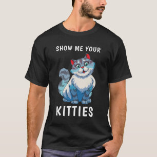 T-shirt Montrez-Moi Votre Amoureux des chats Drôle Kitties
