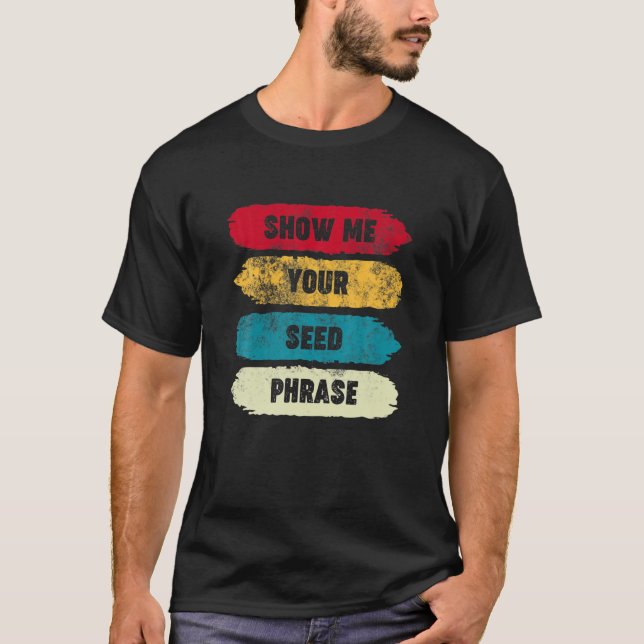 T-shirt Montrez-Moi Votre Phrase De Semence - Drôle Crypto (Devant)