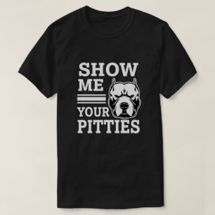 T-shirt Montrez-moi votre Pitties chemise drôle de Pitbul