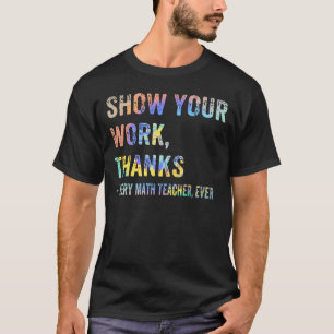 T-shirt Montrez votre travail Merci Math Enseignant Funny