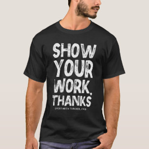 T-shirt Montrez Votre Travail Merci Prof De Maths Math  1