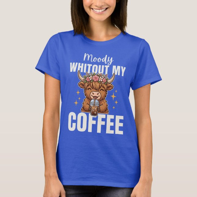 T-shirt Moody Whitout Coffee Cute Highland Cow (Devant)