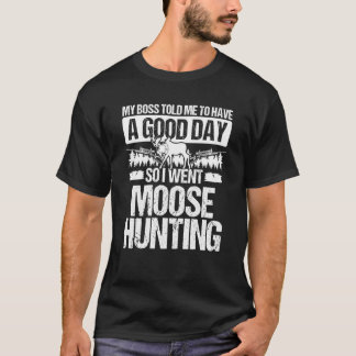 T-shirt Moose Hunter Boss m'a dit d'avoir une bonne journé