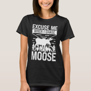 T-shirt Moose Hunter Excusez-moi quand je pourchasse Moose
