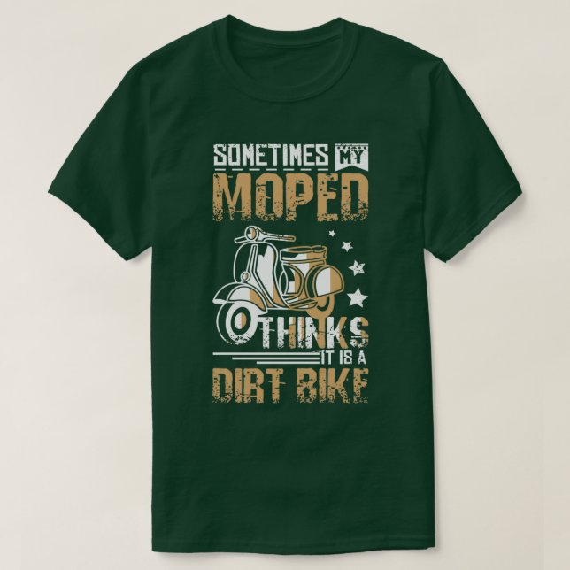 T-shirt Moped Is A Dirt Bike  (Design devant)