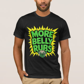 T-shirt More Belly Rubs Funny Dog