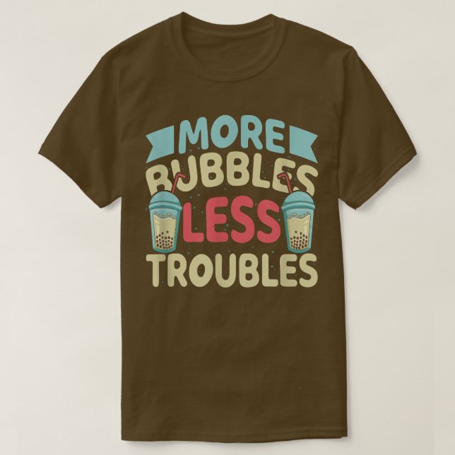 T-shirt More Bubbles Less Troubles Funny Bubble Tea Boba K (Design devant)