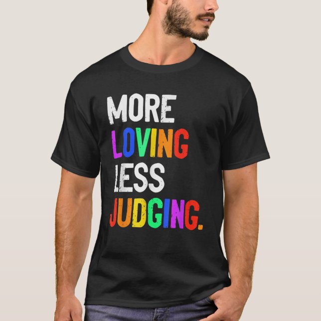 T-shirt More Loving Less Judging  (Devant)