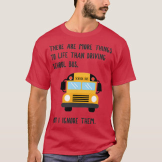 T-shirt More To Life Funny School Bus Driver 1