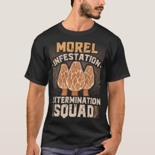 T-shirt Morel Infestation Extermination Squad Morel Mushro