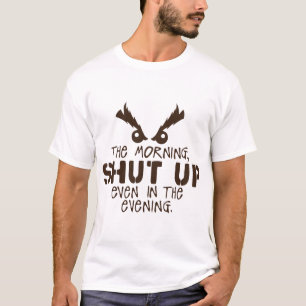 T-shirt morning shut up evening citation