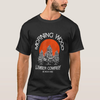 T-shirt Morning Wood Lumber Company Funny Camping Carpente