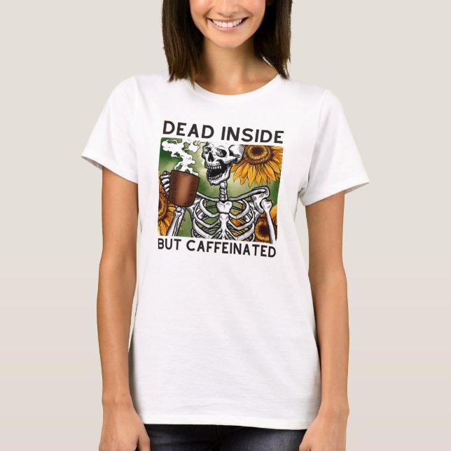 T-shirt mort à l'intérieur mais caféiné (Devant)